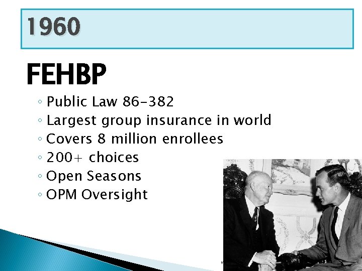 1960 FEHBP ◦ Public Law 86 -382 ◦ Largest group insurance in world ◦
