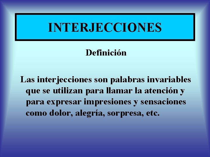 INTERJECCIONES Definición Las interjecciones son palabras invariables que se utilizan para llamar la atención