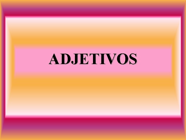 ADJETIVOS 