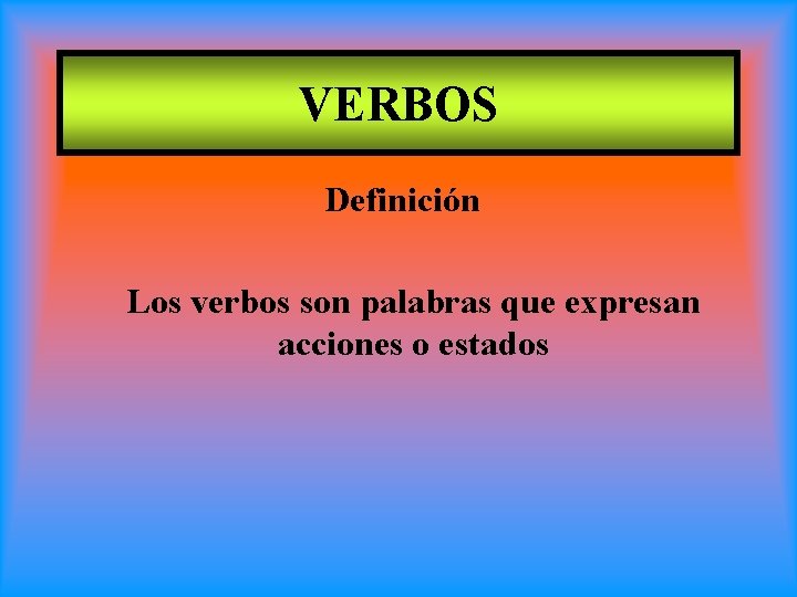 VERBOS Definición Los verbos son palabras que expresan acciones o estados 