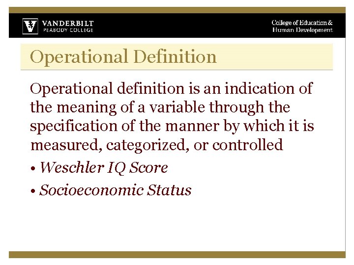 Operational Definition Operational definition is an indication of the meaning of a variable through