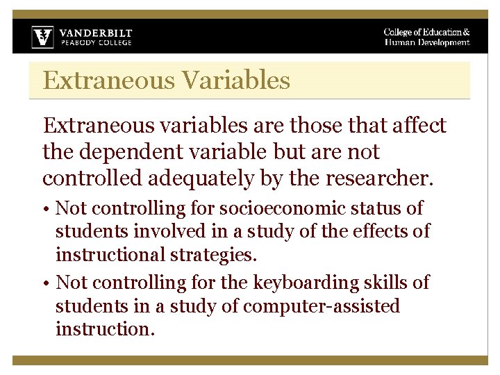 Extraneous Variables Extraneous variables are those that affect the dependent variable but are not