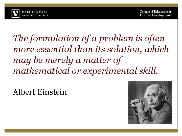 The formulation of a problem is often more essential than its solution, which may