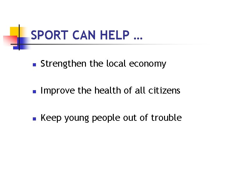 SPORT CAN HELP … n Strengthen the local economy n Improve the health of