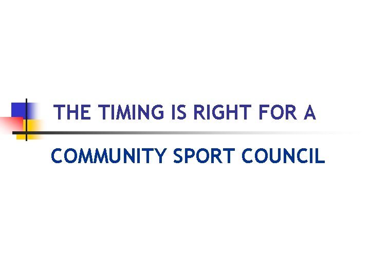 THE TIMING IS RIGHT FOR A COMMUNITY SPORT COUNCIL 