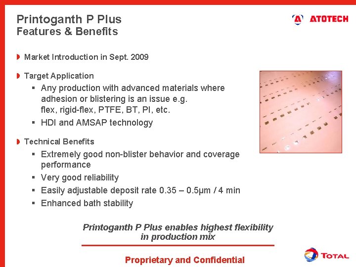 Printoganth P Plus Features & Benefits Market Introduction in Sept. 2009 Target Application §