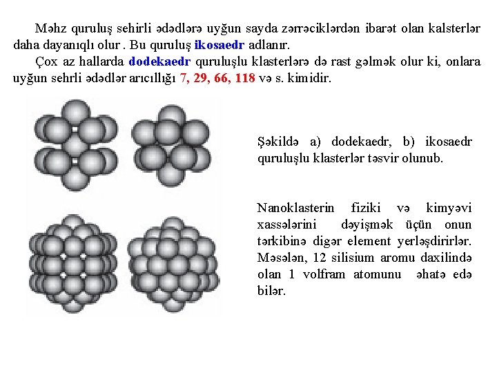 Məhz quruluş sehirli ədədlərə uyğun sayda zərrəciklərdən ibarət olan kalsterlər daha dayanıqlı olur. Bu