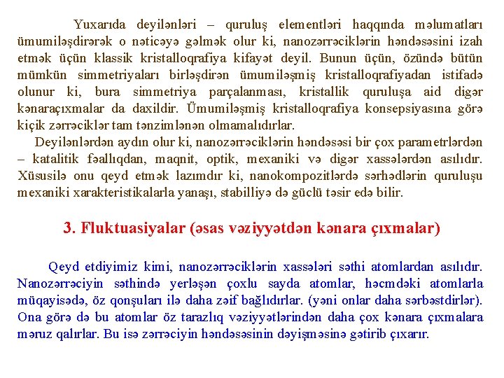 Yuxarıda deyilənləri – quruluş elementləri haqqında məlumatları ümumiləşdirərək o nəticəyə gəlmək olur ki, nanozərrəciklərin