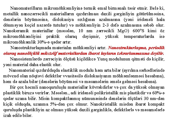 Nanomaterilların mikromöhkəmliyinə termik emal birmənalı təsir etmir. Belə ki, metallik nanozərrəcikli materialların qızdırılması daxili