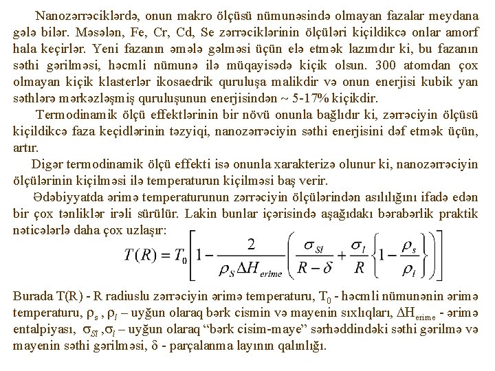 Nanozərrəciklərdə, onun makro ölçüsü nümunəsində olmayan fazalar meydana gələ bilər. Məsələn, Fe, Cr, Cd,