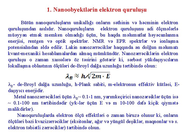 1. Nanoobyektlərin elektron quruluşu Bütün nanoquruluşların unikallığı onların səthinin və həcminin elektron quruluşundan asılıdır.