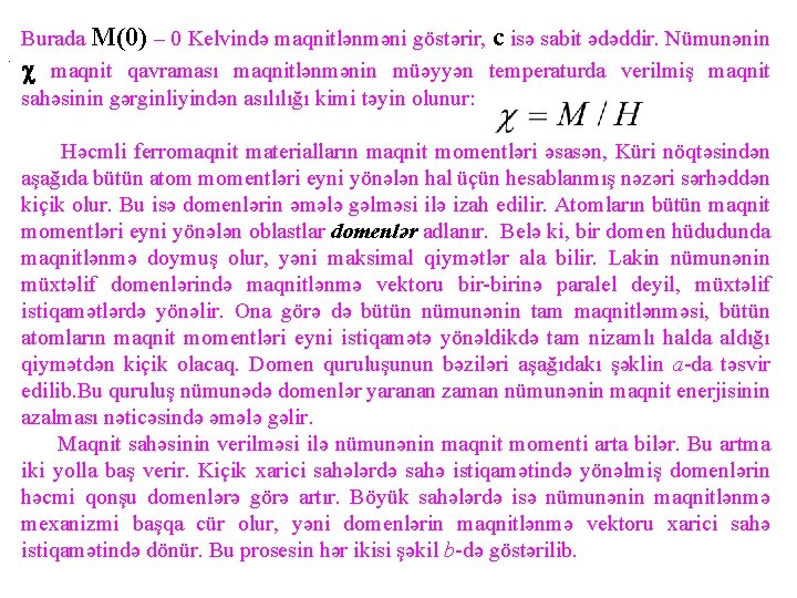 . Burada M(0) – 0 Kelvində maqnitlənməni göstərir, c isə sabit ədəddir. Nümunənin maqnit