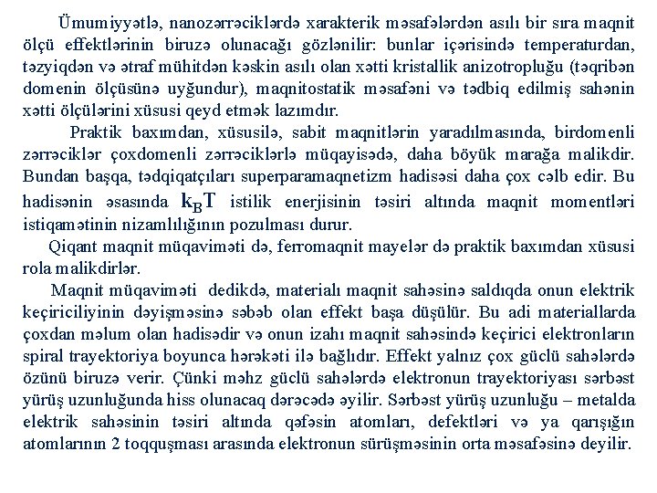 Ümumiyyətlə, nanozərrəciklərdə xarakterik məsafələrdən asılı bir sıra maqnit ölçü effektlərinin biruzə olunacağı gözlənilir: bunlar