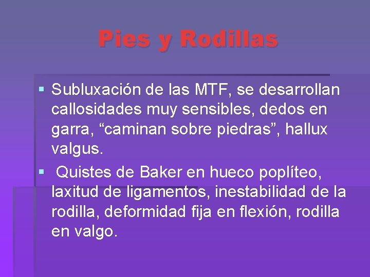 Pies y Rodillas § Subluxación de las MTF, se desarrollan callosidades muy sensibles, dedos