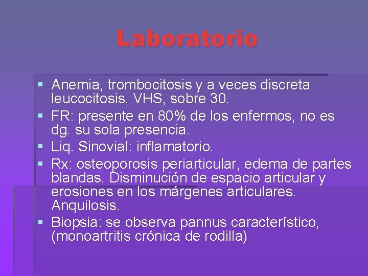 Laboratorio § Anemia, trombocitosis y a veces discreta leucocitosis. VHS, sobre 30. § FR: