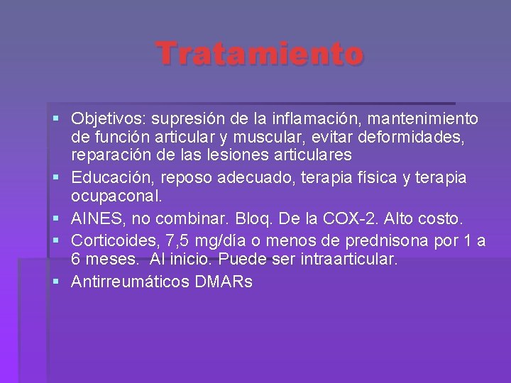 Tratamiento § Objetivos: supresión de la inflamación, mantenimiento de función articular y muscular, evitar