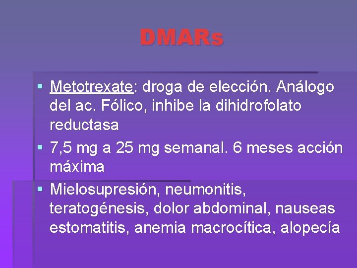 DMARs § Metotrexate: droga de elección. Análogo del ac. Fólico, inhibe la dihidrofolato reductasa