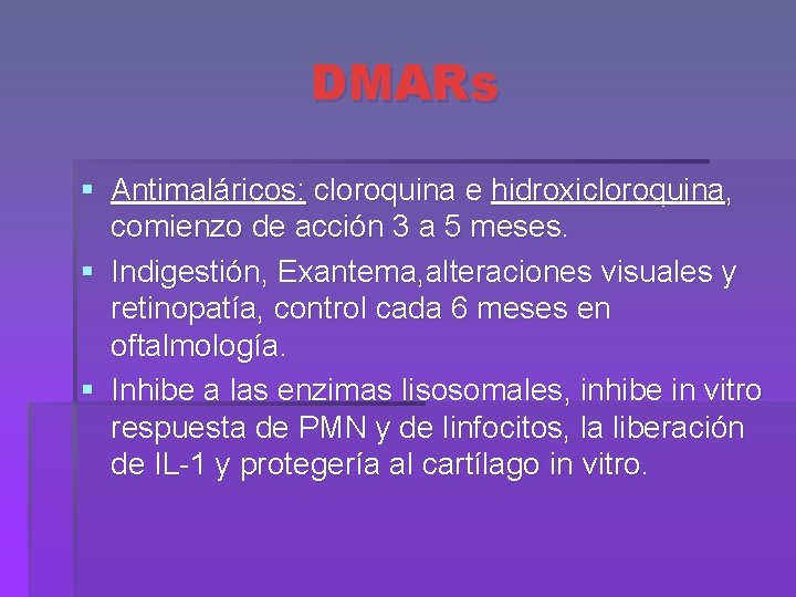 DMARs § Antimaláricos: cloroquina e hidroxicloroquina, comienzo de acción 3 a 5 meses. §
