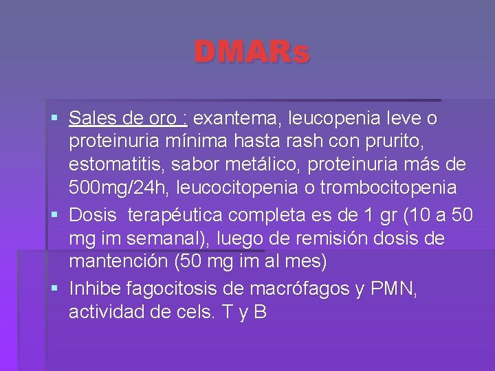 DMARs § Sales de oro : exantema, leucopenia leve o proteinuria mínima hasta rash