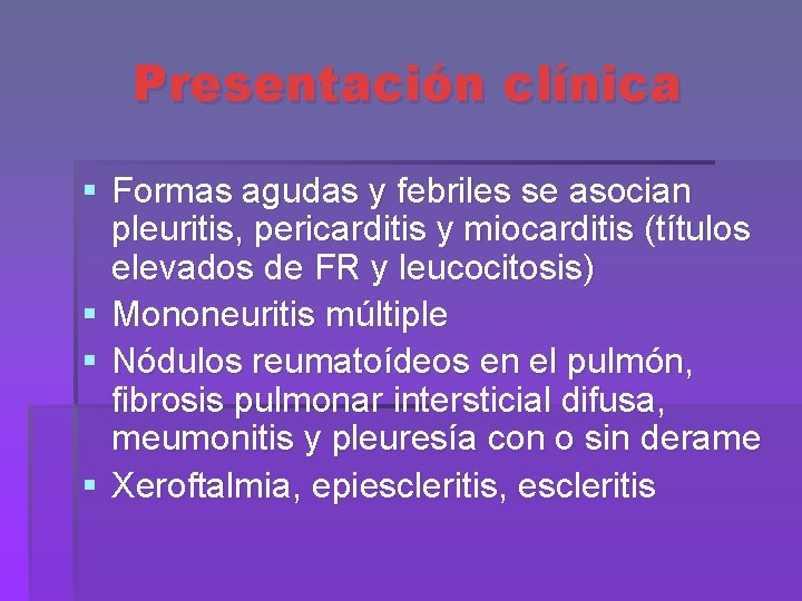Presentación clínica § Formas agudas y febriles se asocian pleuritis, pericarditis y miocarditis (títulos