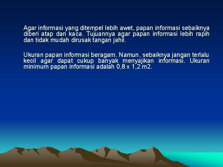Agar informasi yang ditempel lebih awet, papan informasi sebaiknya diberi atap dan kaca. Tujuannya