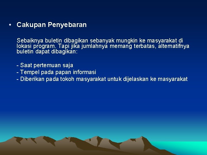  • Cakupan Penyebaran Sebaiknya buletin dibagikan sebanyak mungkin ke masyarakat di lokasi program.