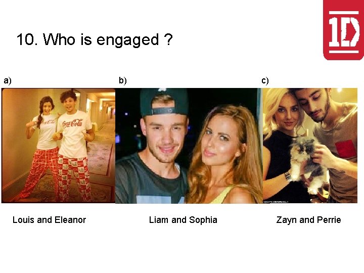 10. Who is engaged ? a) b) Louis and Eleanor c) Liam and Sophia
