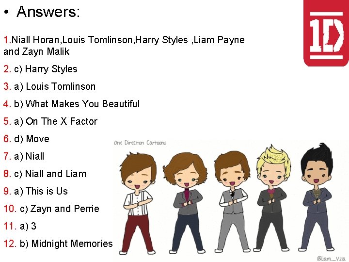  • Answers: 1. Niall Horan, Louis Tomlinson, Harry Styles , Liam Payne and