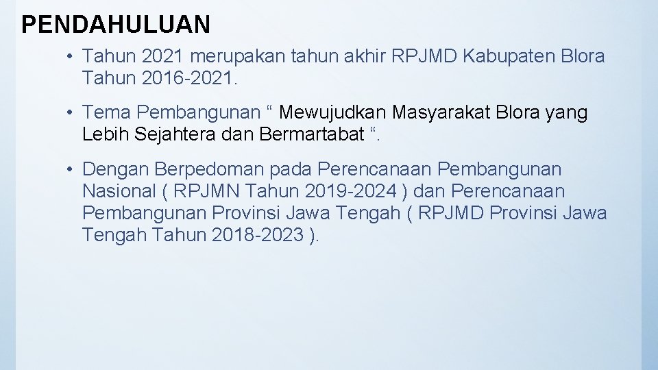 PENDAHULUAN • Tahun 2021 merupakan tahun akhir RPJMD Kabupaten Blora Tahun 2016 -2021. •