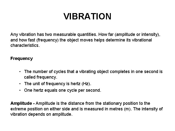 VIBRATION Any vibration has two measurable quantities. How far (amplitude or intensity), and how