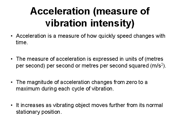 Acceleration (measure of vibration intensity) • Acceleration is a measure of how quickly speed
