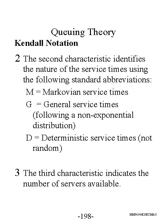 Queuing Theory Kendall Notation 2 The second characteristic identifies the nature of the service