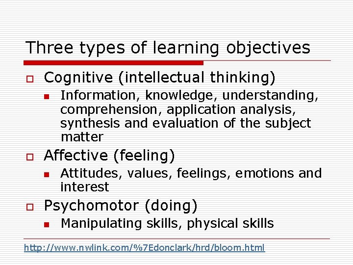 Three types of learning objectives o Cognitive (intellectual thinking) n o Affective (feeling) n