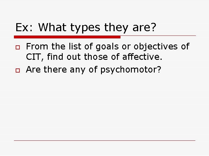 Ex: What types they are? o o From the list of goals or objectives