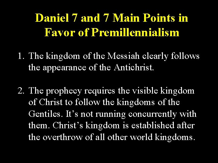 Daniel 7 and 7 Main Points in Favor of Premillennialism 1. The kingdom of