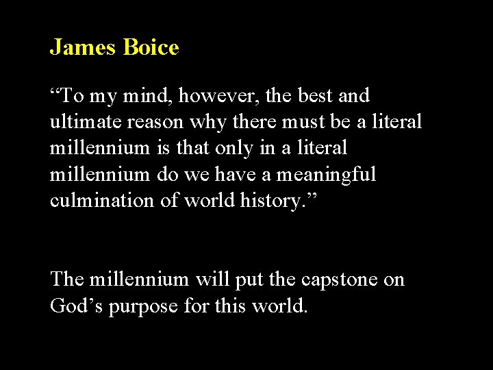 James Boice “To my mind, however, the best and ultimate reason why there must