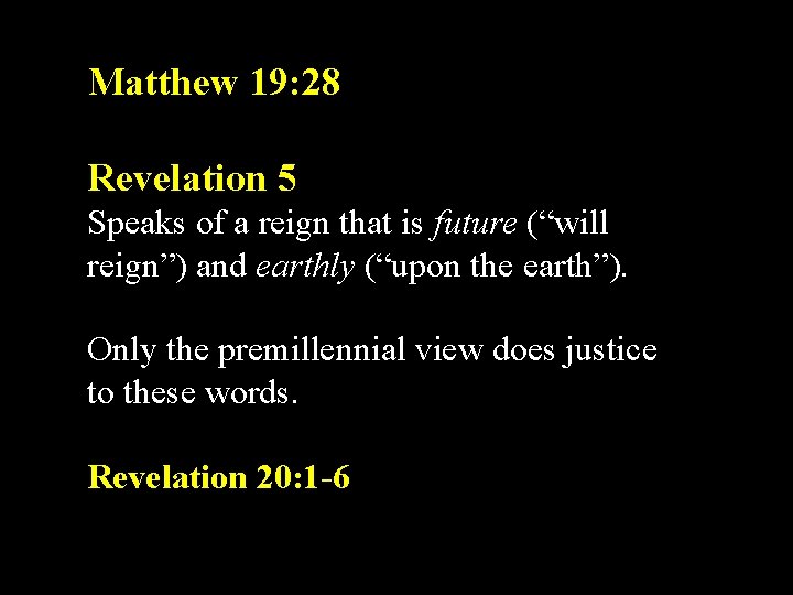 Matthew 19: 28 Revelation 5 Speaks of a reign that is future (“will reign”)