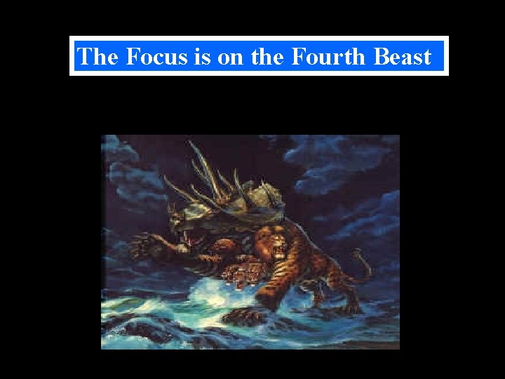 The Focus is on the Fourth Beast 