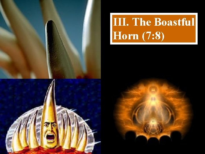 III. The Boastful Horn (7: 8) 