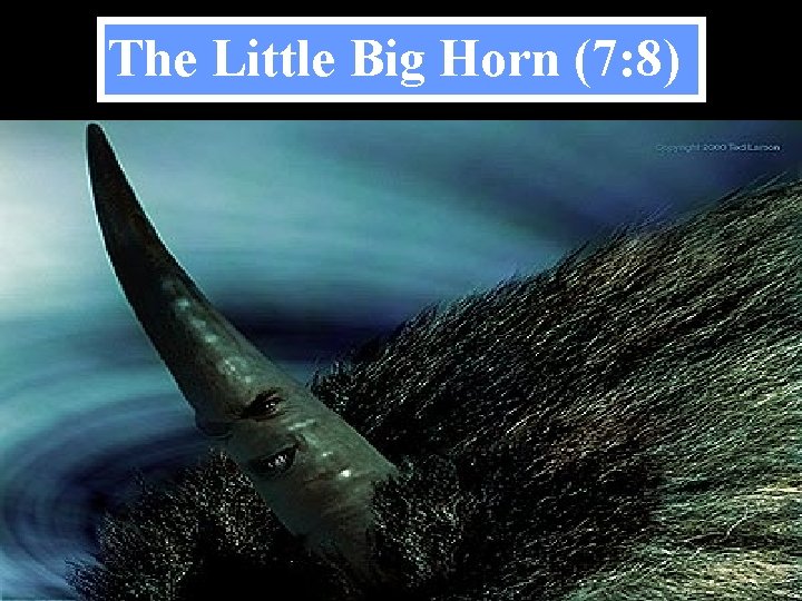 The Little Big Horn (7: 8) 