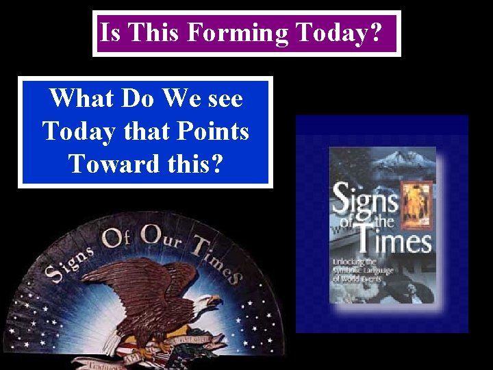 Is This Forming Today? What Do We see Today that Points Toward this? 