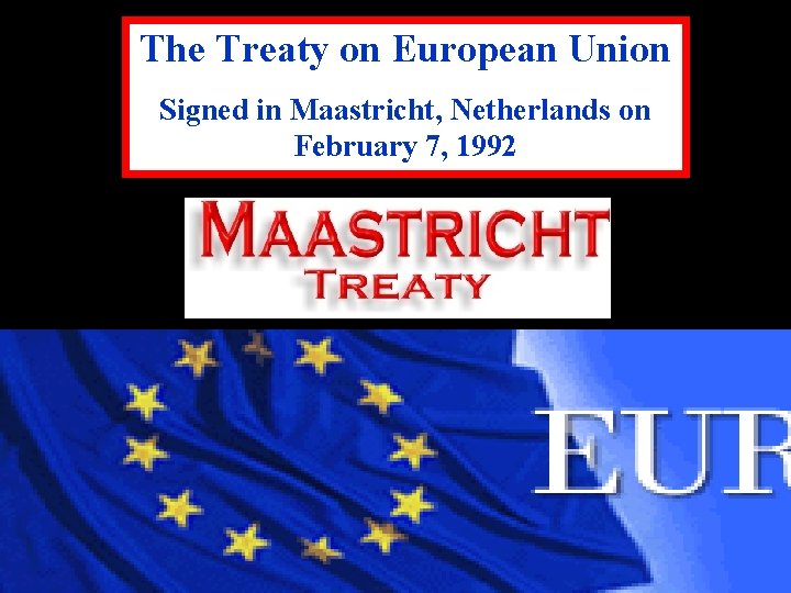 The Treaty on European Union Signed in Maastricht, Netherlands on February 7, 1992 