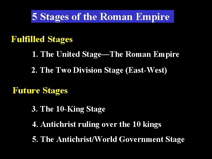 5 Stages of the Roman Empire Fulfilled Stages 1. The United Stage—The Roman Empire