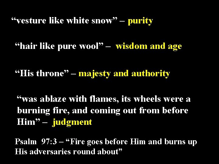 “vesture like white snow” – purity “hair like pure wool” – wisdom and age