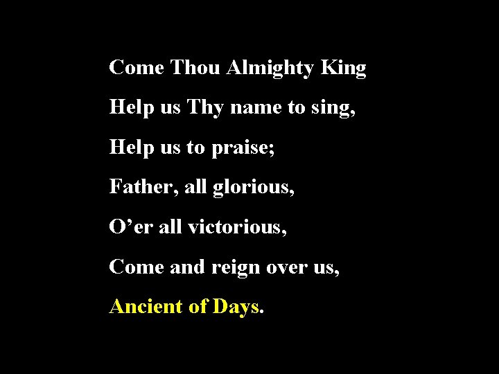 Come Thou Almighty King Help us Thy name to sing, Help us to praise;