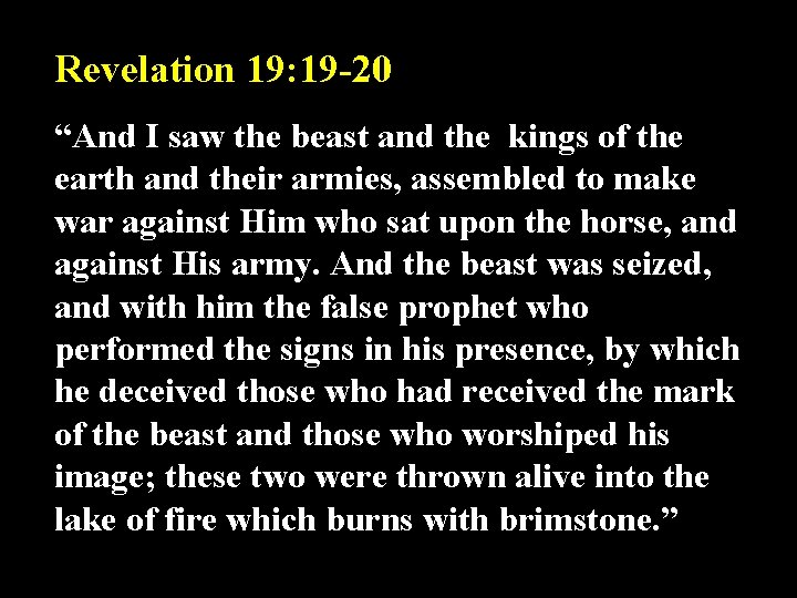Revelation 19: 19 -20 “And I saw the beast and the kings of the