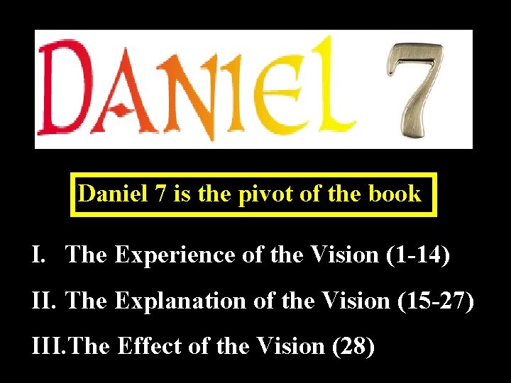 Daniel 7 is the pivot of the book I. The Experience of the Vision