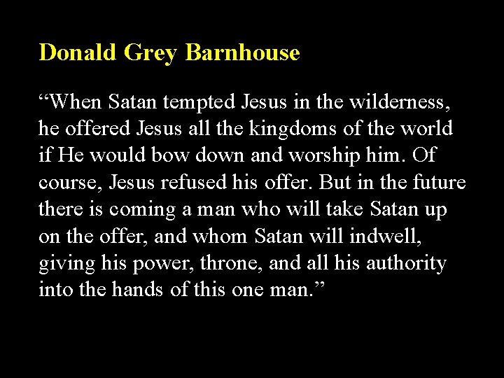 Donald Grey Barnhouse “When Satan tempted Jesus in the wilderness, he offered Jesus all