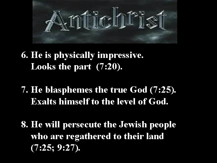 6. He is physically impressive. Looks the part (7: 20). 7. He blasphemes the