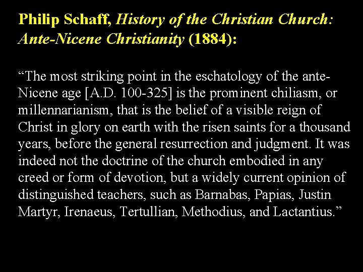 Philip Schaff, History of the Christian Church: Ante-Nicene Christianity (1884): “The most striking point